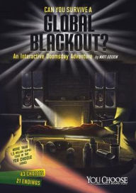 Title: Can You Survive a Global Blackout?: An Interactive Doomsday Adventure, Author: Matt Doeden