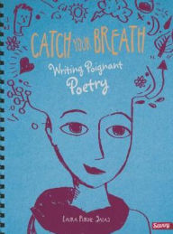 Title: Catch Your Breath: Writing Poignant Poetry, Author: Laura Purdie Salas