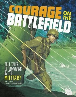 Courage on the Battlefield: True Stories of Survival Military