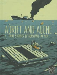 Title: Adrift and Alone: True Stories of Survival at Sea, Author: Nel Yomtov