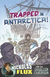 Title: Trapped in Antarctica!: Nickolas Flux and the Shackleton Expedition, Author: Nel Yomtov