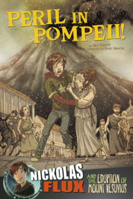 Title: Peril in Pompeii!: Nickolas Flux and the Eruption of Mount Vesuvius, Author: Nel Yomtov