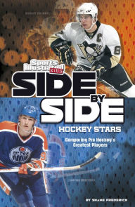 Title: Side-by-Side Hockey Stars: Comparing Pro Hockey's Greatest Players, Author: Shane Frederick