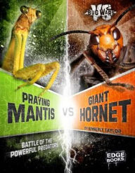 Title: Praying Mantis vs. Giant Hornet: Battle of the Powerful Predators, Author: Alicia Z. Klepeis