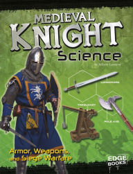 Title: Medieval Knight Science: Armor, Weapons, and Siege Warfare, Author: Allison Lassieur