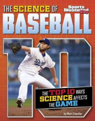 Title: The Science of Baseball: The Top Ten Ways Science Affects the Game, Author: Matt Chandler