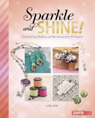 Title: Sparkle and Shine!: Trendy Earrings, Necklaces, and Hair Accessories for All Occasions, Author: Kara L. Laughlin