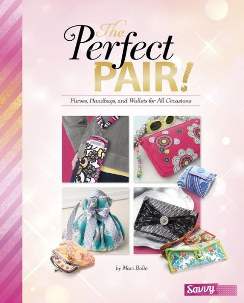 The Perfect Pair!: Purses, Handbags, and Wallets for All Occasions