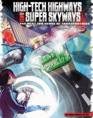 Title: High-Tech Highways and Super Skyways: The Next 100 Years of Transportation, Author: Nikole Brooks Bethea