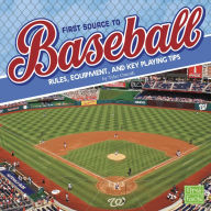 Title: First Source to Baseball: Rules, Equipment, and Key Playing Tips, Author: Tyler Omoth