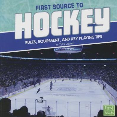 First Source to Hockey: Rules, Equipment, and Key Playing Tips