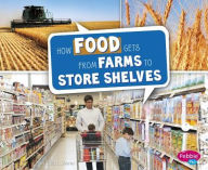 Title: How Food Gets from Farms to Store Shelves, Author: Erika  L. Shores