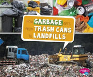 Title: How Garbage Gets from Trash Cans to Landfills, Author: Erika  L. Shores