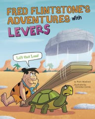 Title: Fred Flintstone's Adventures with Levers: Lift That Load!, Author: Mark Weakland