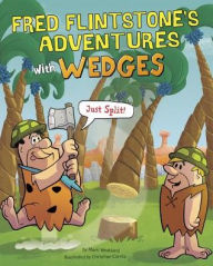 Title: Fred Flintstone's Adventures with Wedges: Just Split!, Author: Mark Weakland