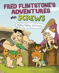 Title: Fred Flintstone's Adventures with Screws: Righty Tighty, Lefty Loosey, Author: Mark Weakland