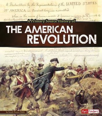 A Primary Source History of the American Revolution