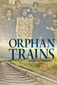 Title: Orphan Trains: Taking the Rails to a New Life, Author: Rebecca Langston-George