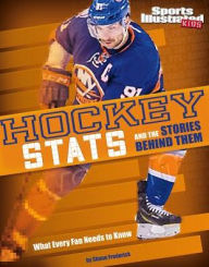 Title: Hockey Stats and the Stories Behind Them: What Every Fan Needs to Know, Author: Shane Frederick