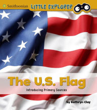 Title: The U.S. Flag: Introducing Primary Sources, Author: Kathryn Clay