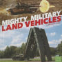 Mighty Military Land Vehicles