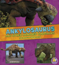 Title: Ankylosaurus and Other Armored Dinosaurs: The Need-to-Know Facts, Author: Kathryn Clay