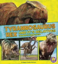 Title: Tyrannosaurus Rex and Its Relatives: The Need-to-Know Facts, Author: Megan Cooley Peterson