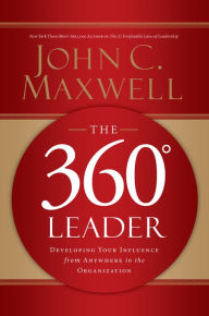 Title: The 360 Degree Leader: Developing Your Influence from Anywhere in the Organization, Author: John C. Maxwell