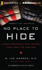 Title: No Place to Hide: A Brain Surgeon's Long Journey Home from the Iraq War, Author: W. Lee Warren