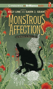 Title: Monstrous Affections: An Anthology of Beastly Tales, Author: Kelly Link