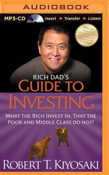 Rich Dad's Guide to Investing: What the Rich Invest in That the Poor and Middle Class Do Not!