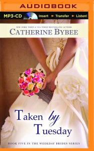 Title: Taken by Tuesday, Author: Catherine Bybee