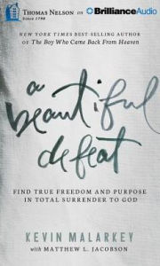 Title: A Beautiful Defeat: Find True Freedom and Purpose in Total Surrender to God, Author: Kevin Malarkey