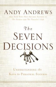 Title: The Seven Decisions: Understanding the Keys to Personal Success, Author: Andy Andrews