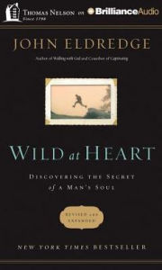 Title: Wild at Heart: Discovering the Secret of a Man's Soul, Author: John Eldredge