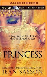 Title: Princess: A True Story of Life Behind the Veil in Saudi Arabia, Author: Jean Sasson