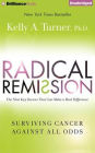 Radical Remission: Surviving Cancer Against All Odds