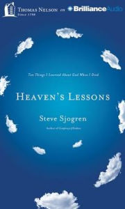 Title: Heaven's Lessons: Ten Things I Learned about God When I Died, Author: Steve Sjogren