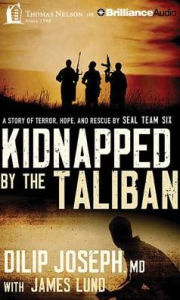 Title: Kidnapped by the Taliban: A Story of Terror, Hope, and Rescue by Seal Team Six, Author: Dilip Joseph