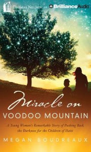 Title: Miracle on Voodoo Mountain: A Young Woman's Remarkable Story of Pushing Back the Darkness for the Children of Haiti, Author: Megan Boudreaux