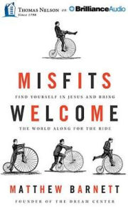 Title: Misfits Welcome: Find Yourself in Jesus and Bring the World Along for the Ride, Author: Matthew Barnett