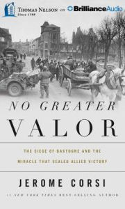 Title: No Greater Valor: The Siege of Bastogne and the Miracle That Sealed Allied Victory, Author: Jerome Corsi