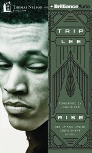 Title: Rise: Get Up and Live in God's Great Story, Author: Trip Lee