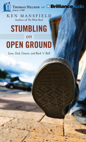 Stumbling on Open Ground: Love, God, Cancer, and Rock 'n' Roll