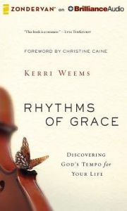 Title: Rhythms of Grace: Discovering God's Tempo for Your Life, Author: Kerri Weems