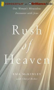 Title: Rush of Heaven: One Woman's Miraculous Encounter with Jesus, Author: Ema McKinley