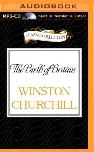 Title: Birth of Britain, The: A History of the English Speaking Peoples, Volume I, Author: Winston Churchill