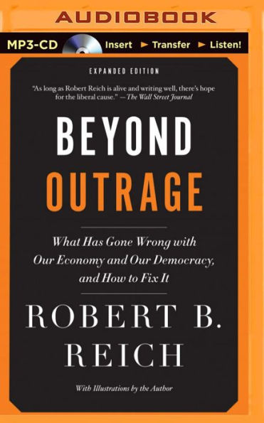 Beyond Outrage: What Has Gone Wrong with Our Economy and Democracy, How to Fix It