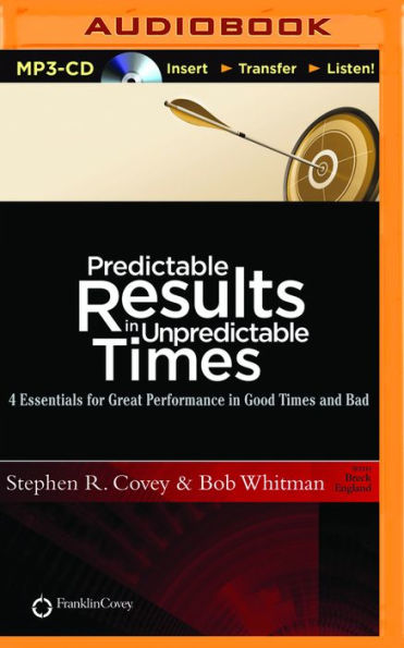 Predictable Results in Unpredictable Times: 4 Essentials for Great Performance in Good Times and Bad