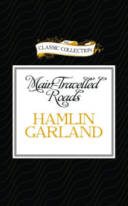Title: Main-Travelled Roads, Author: Hamlin Garland